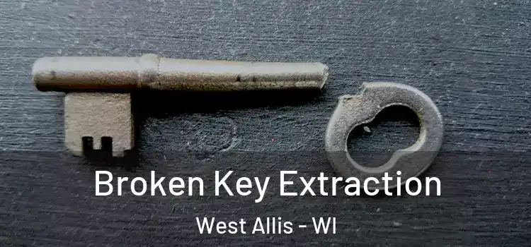 Broken Key Extraction West Allis - WI