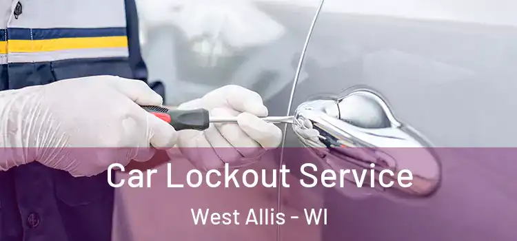  Car Lockout Service West Allis - WI