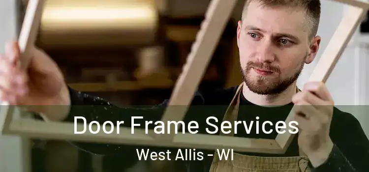 Door Frame Services West Allis - WI