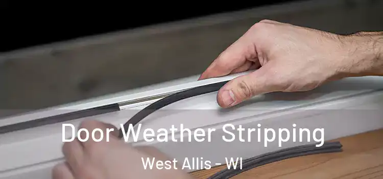 Door Weather Stripping West Allis - WI