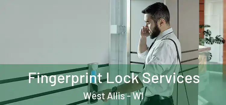  Fingerprint Lock Services West Allis - WI