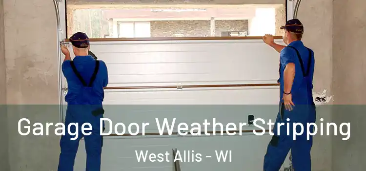  Garage Door Weather Stripping West Allis - WI