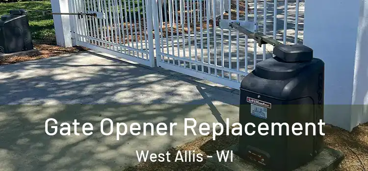 Gate Opener Replacement West Allis - WI