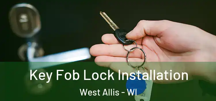 Key Fob Lock Installation West Allis - WI